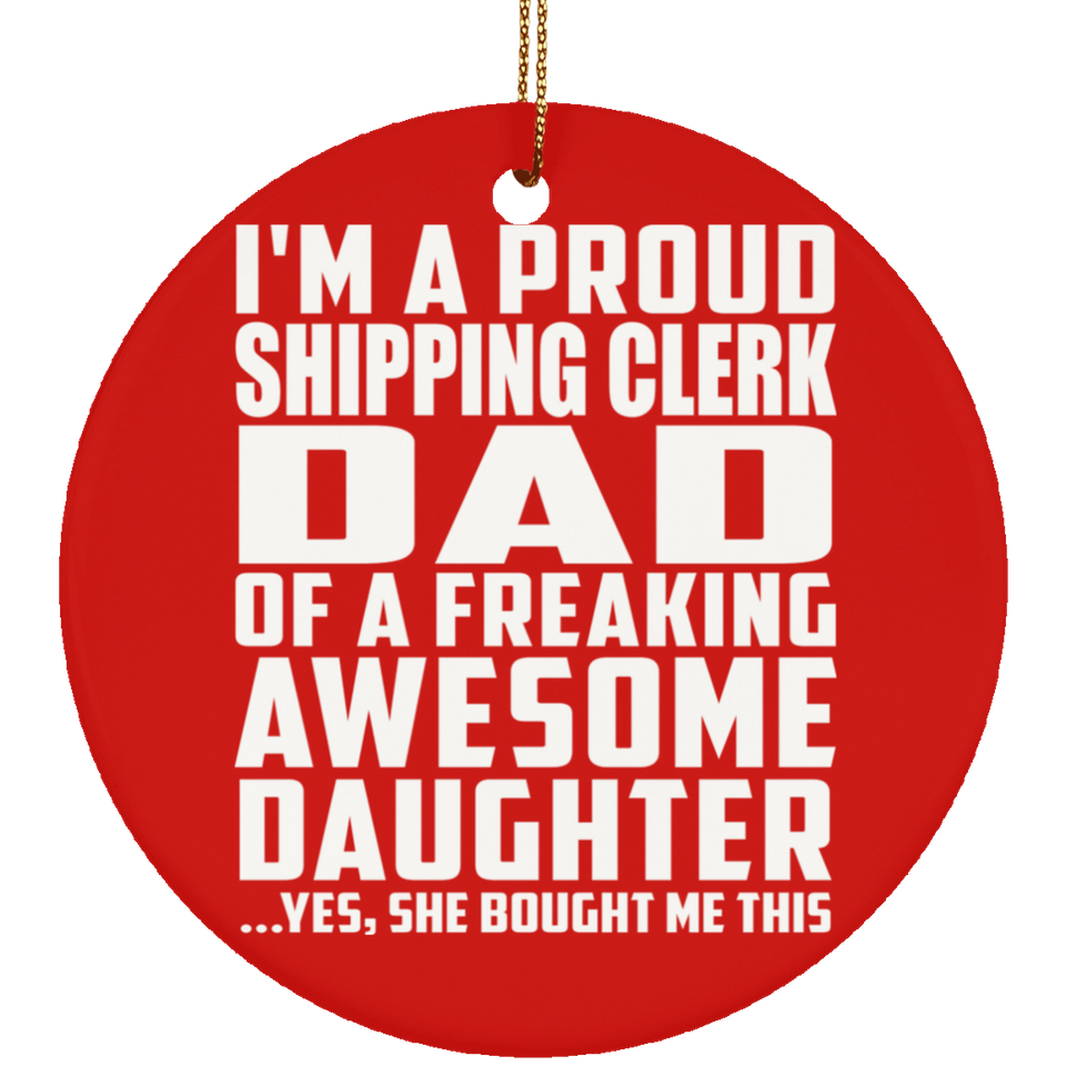 Proud Shipping Clerk Dad Of Awesome Daughter - Circle Ornament