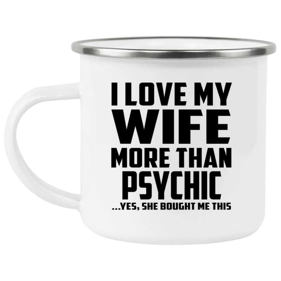 I Love My Wife More Than Psychic - 12oz Camping Mug