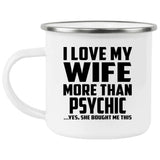 I Love My Wife More Than Psychic - 12oz Camping Mug
