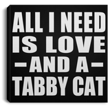 All I Need Is Love And A Tabby Cat - Canvas Square