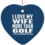 I Love My Wife More Than Golf - Heart Ornament