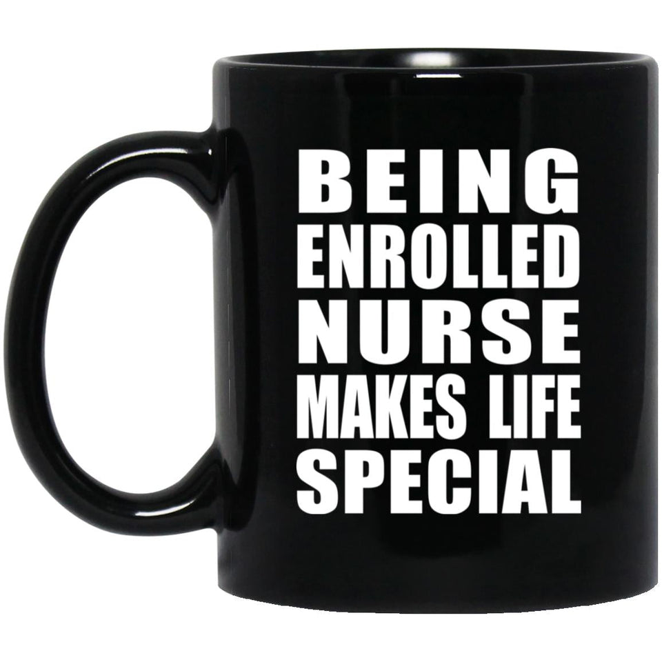 Being Enrolled Nurse Makes Life Special - 11oz Coffee Mug Black