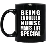 Being Enrolled Nurse Makes Life Special - 11oz Coffee Mug Black