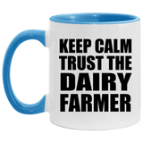 Keep Calm and Trust The Dairy Farmer - 11oz Accent Mug Blue