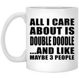 All I Care About Is Double Doodle - 11 Oz Coffee Mug
