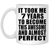 7th Birthday Took 7 Years To Become Awesome & Perfect - 11 Oz Coffee Mug