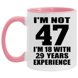 47th Birthday I'm Not 47 I'm 18 With 29 Years Experience - 11oz Accent Mug Pink