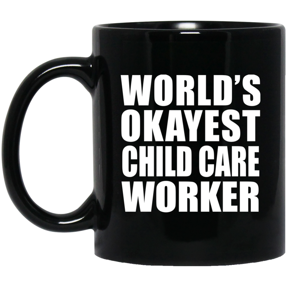World's Okayest Child Care Worker - 11 Oz Coffee Mug Black