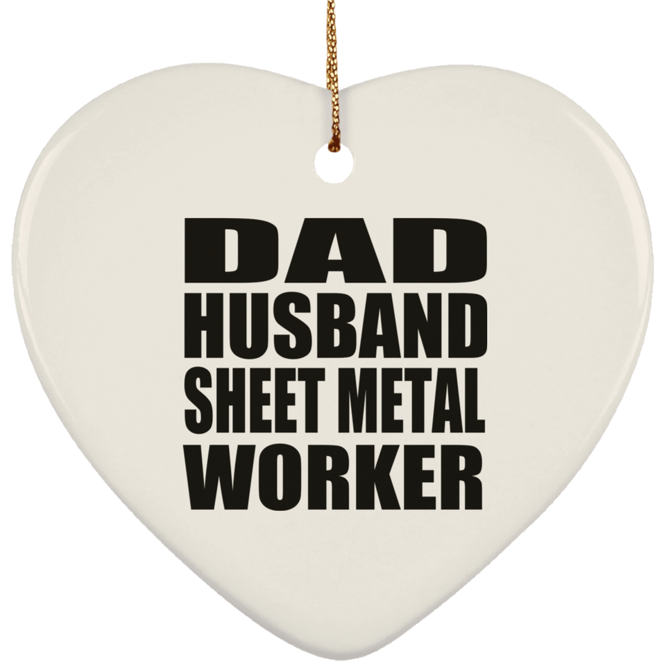 Dad Husband Sheet Metal Worker - Heart Ornament