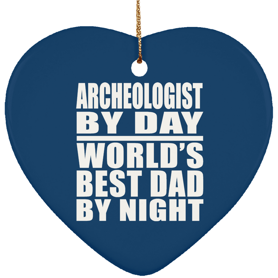 Archeologist By Day World's Best Dad By Night - Heart Ornament