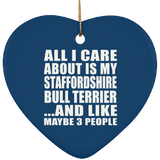 All I Care About Is My Staffordshire Bull Terrier - Heart Ornament