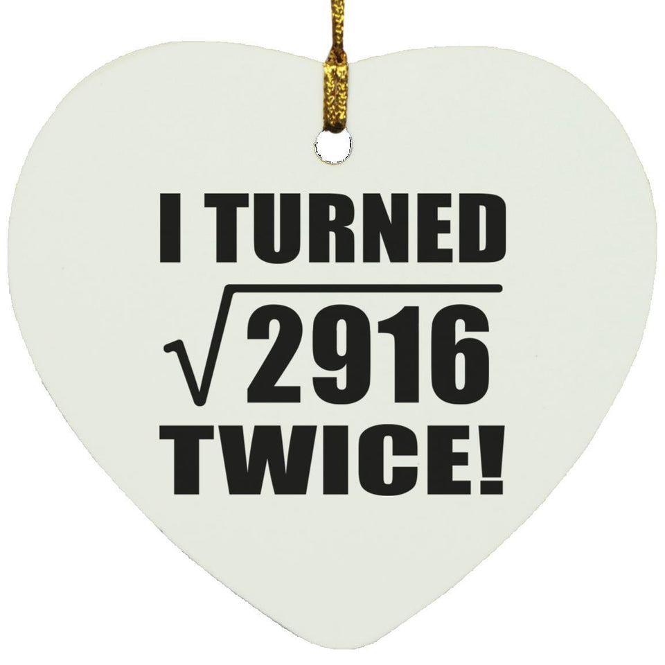 108th Birthday I Turned Square Root of 2916 Twice - Heart Ornament