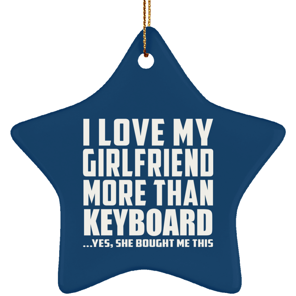 I Love My Girlfriend More Than Keyboard - Star Ornament