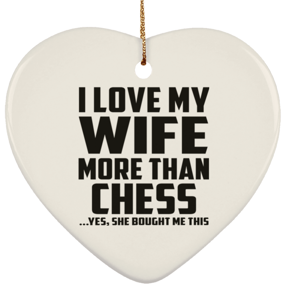 I Love My Wife More Than Chess - Heart Ornament