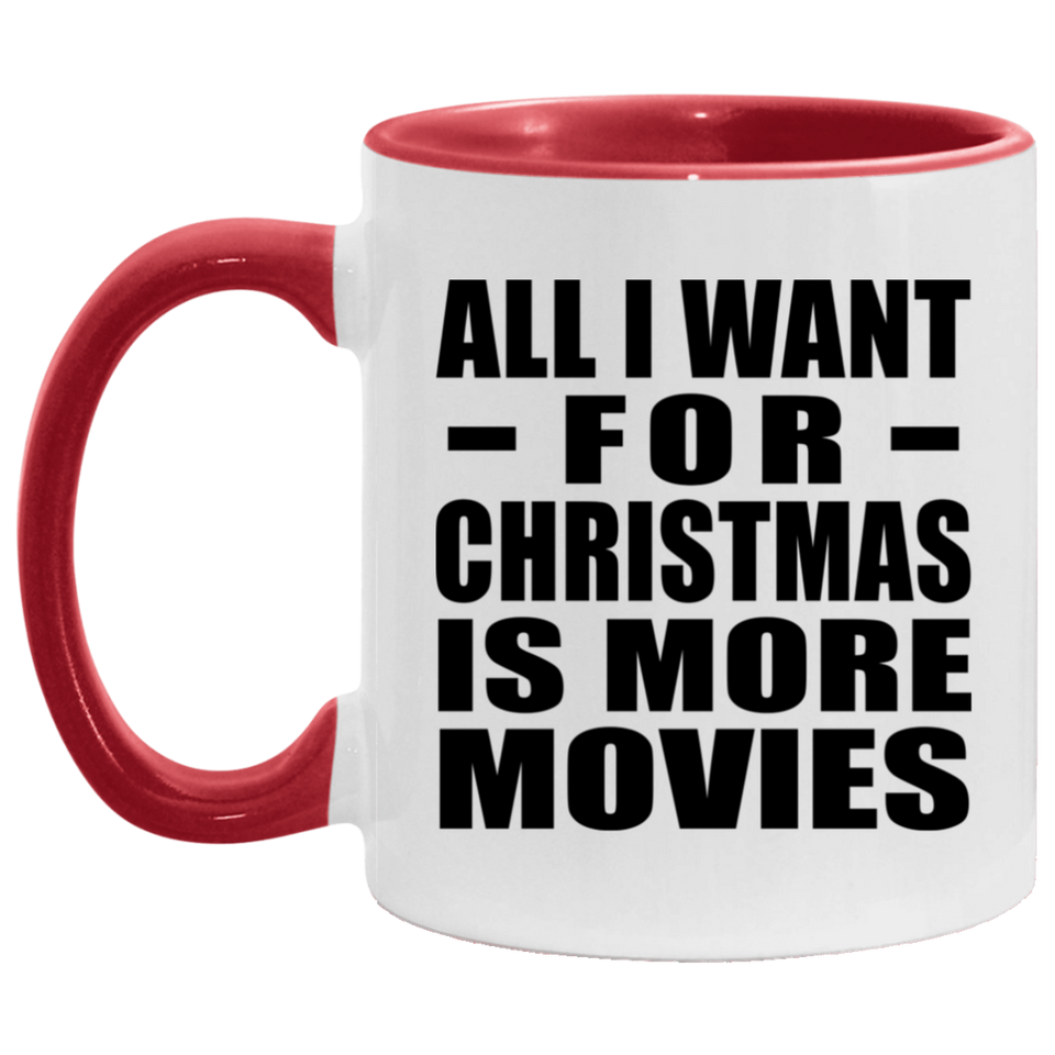 All I Want For Christmas Is More Movies - 11oz Accent Mug Red