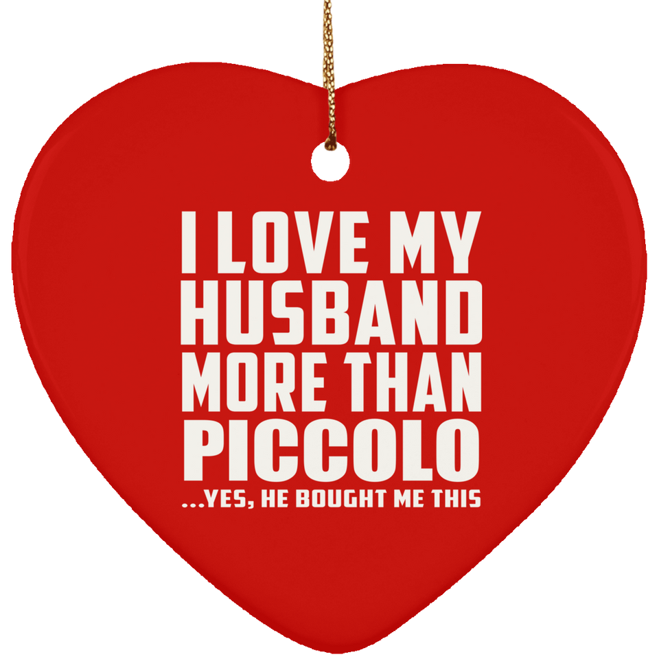 I Love My Husband More Than Piccolo - Heart Ornament