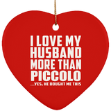 I Love My Husband More Than Piccolo - Heart Ornament