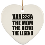 Vanessa The Mom The Hero The Legend - Heart Ornament