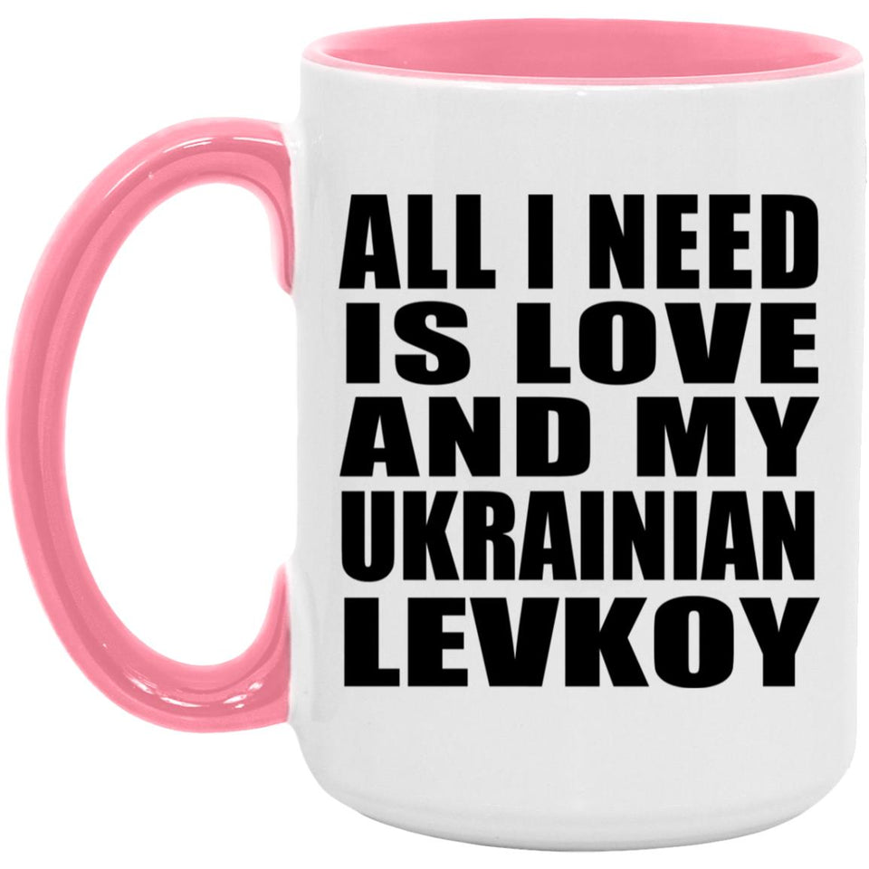 All I Need Is Love And My Ukrainian Levkoy - 15oz Accent Mug Pink
