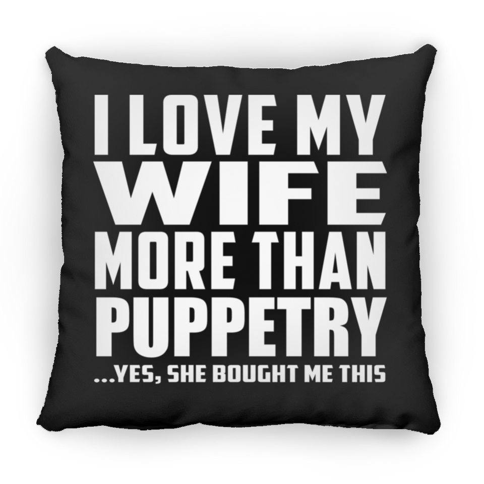 I Love My Wife More Than Puppetry - Throw Pillow Black