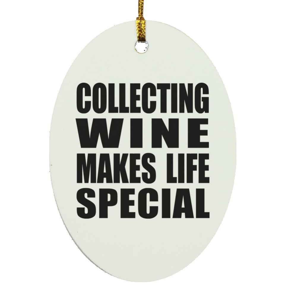 Collecting Wine Makes Life Special - Oval Ornament