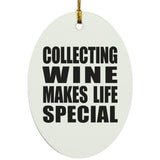 Collecting Wine Makes Life Special - Oval Ornament