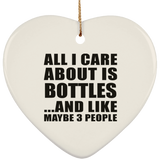 All I Care About Is Bottles - Heart Ornament