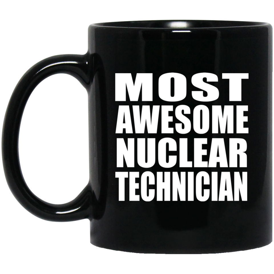Most Awesome Nuclear Technician - 11 Oz Coffee Mug Black
