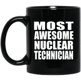 Most Awesome Nuclear Technician - 11 Oz Coffee Mug Black