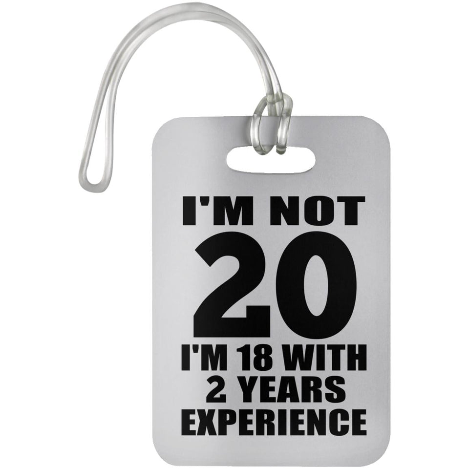 20th Birthday I'm Not 20 I'm 18 With 2 Years Experience - Luggage Bag Tag