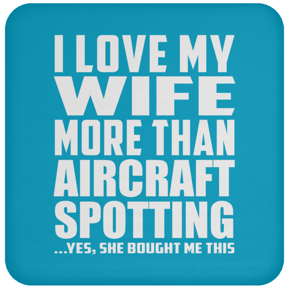 I Love My Wife More Than Aircraft Spotting - Drink Coaster