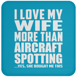 I Love My Wife More Than Aircraft Spotting - Drink Coaster