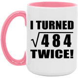 44th Birthday I Turned Square Root of 484 Twice - 15oz Accent Mug Pink