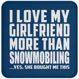 I Love My Girlfriend More Than Snowmobiling - Drink Coaster