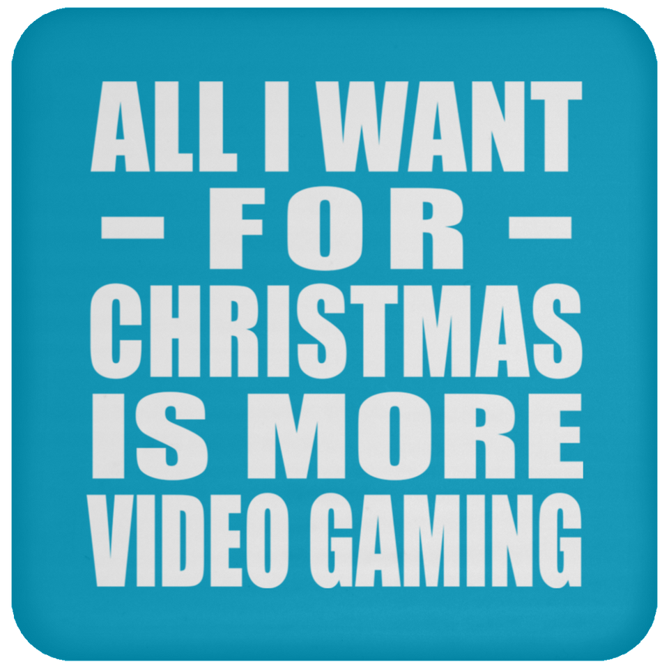 All I Want For Christmas Is More Video Gaming - Coaster