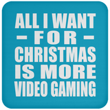 All I Want For Christmas Is More Video Gaming - Coaster