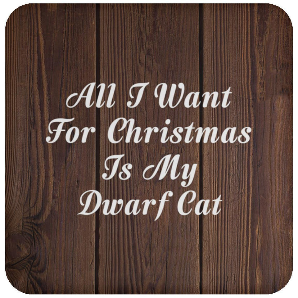 All I Want For Christmas Is My Dwarf Cat - Drink Coaster D