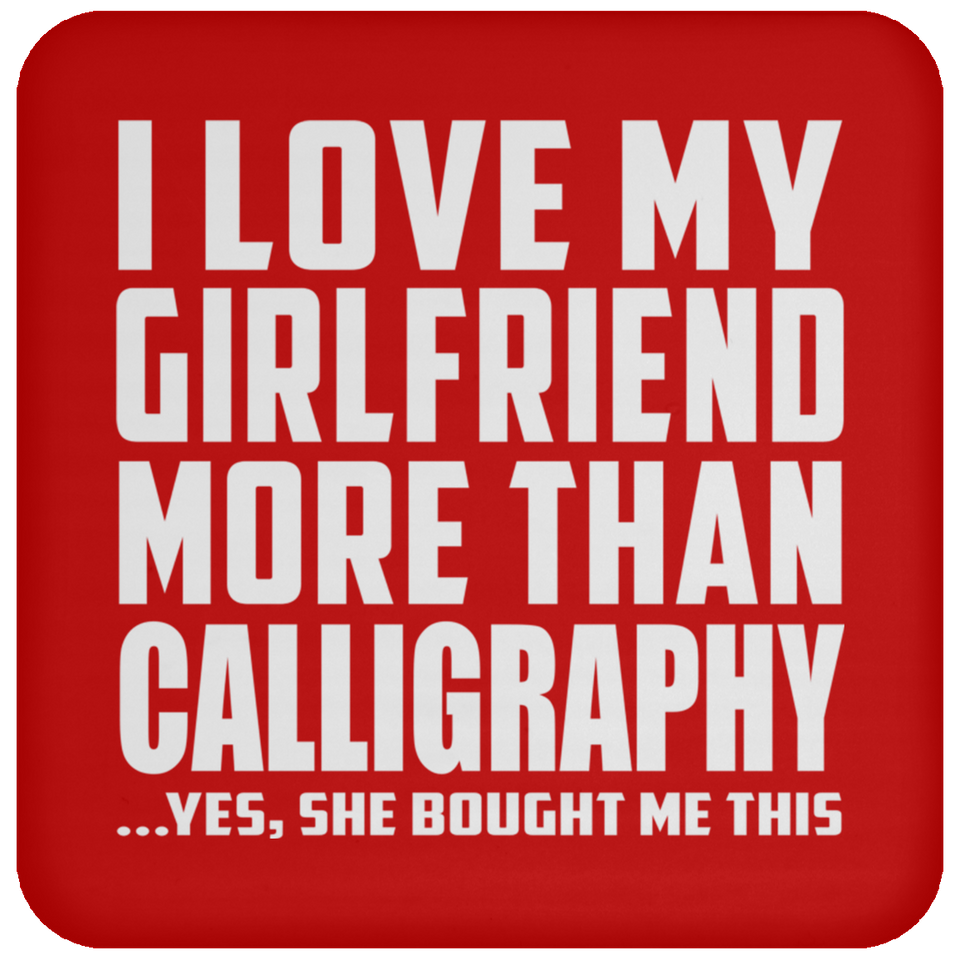 I Love My Girlfriend More Than Calligraphy - Drink Coaster