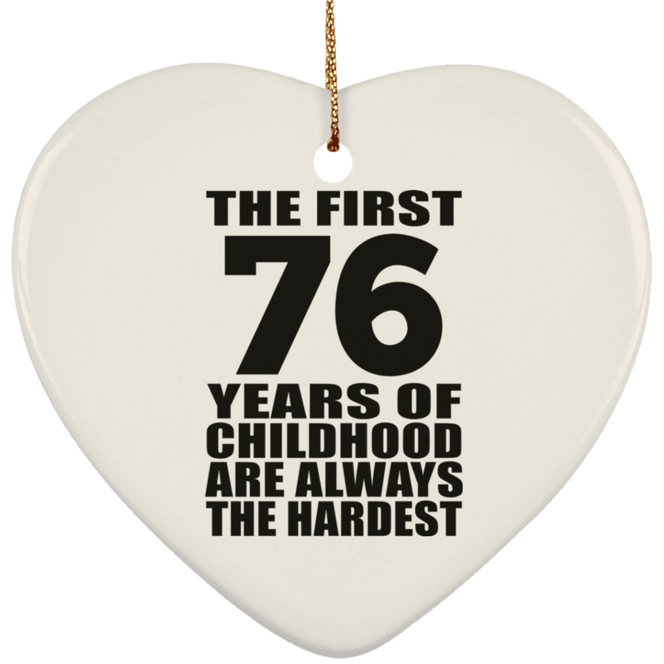 76th Birthday First 76 Years of Childhood Are The Hardest - Heart Ornament