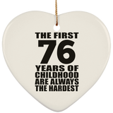 76th Birthday First 76 Years of Childhood Are The Hardest - Heart Ornament