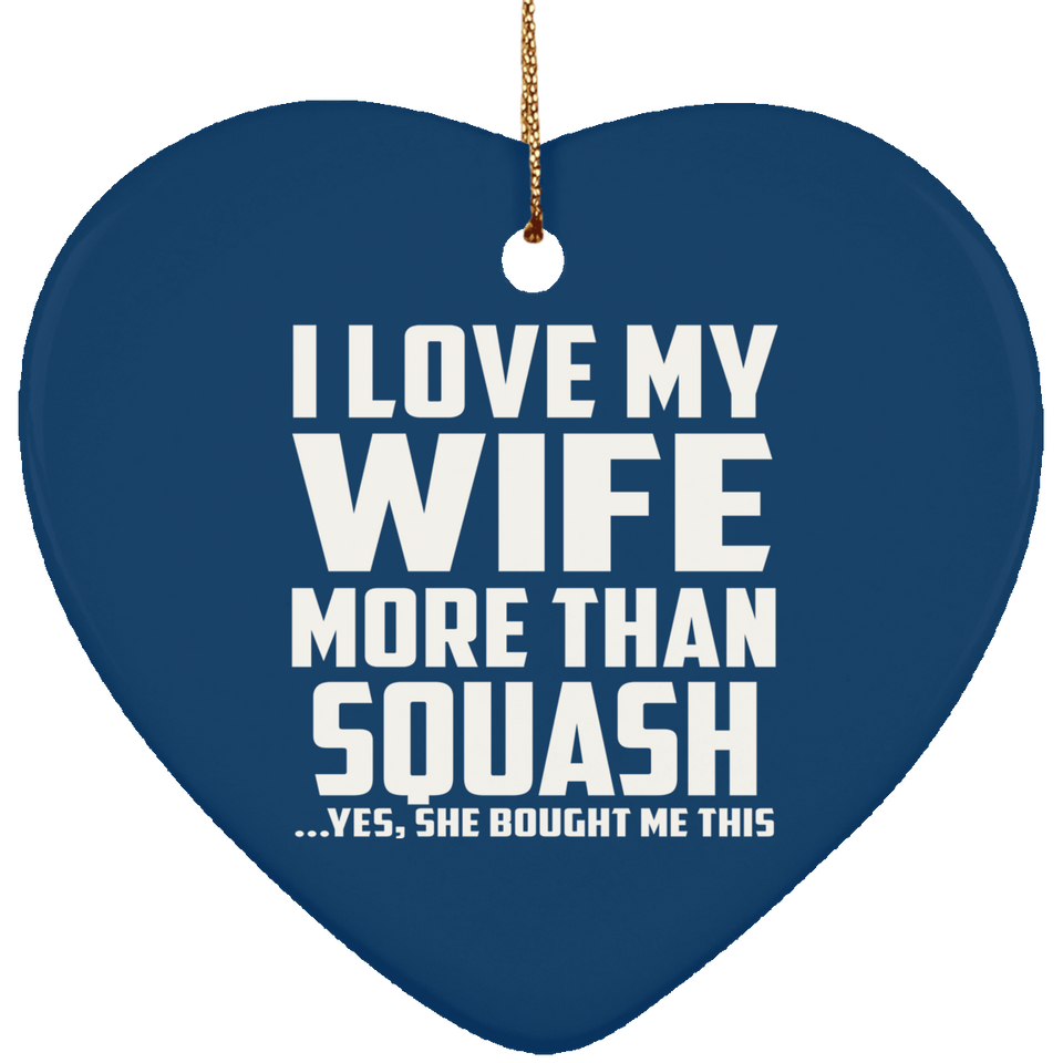 I Love My Wife More Than Squash - Heart Ornament