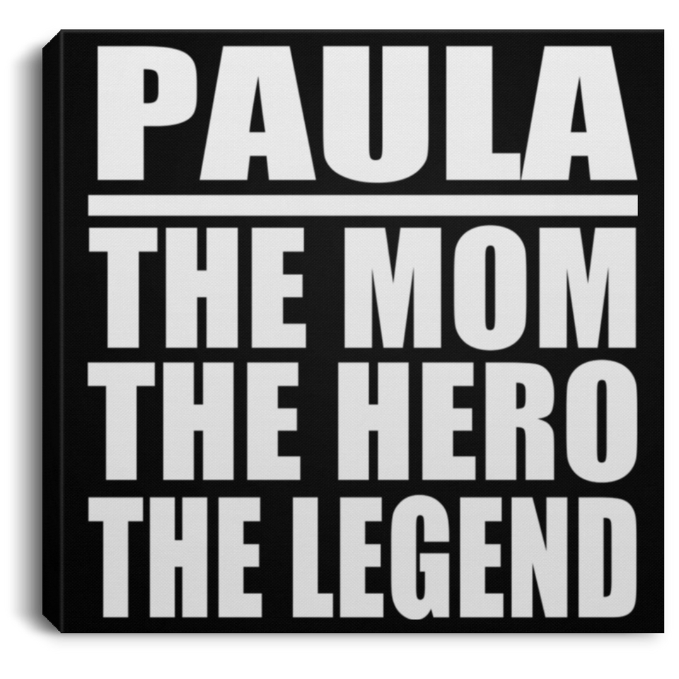 Paula The Mom The Hero The Legend - Canvas Square