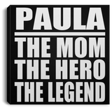 Paula The Mom The Hero The Legend - Canvas Square