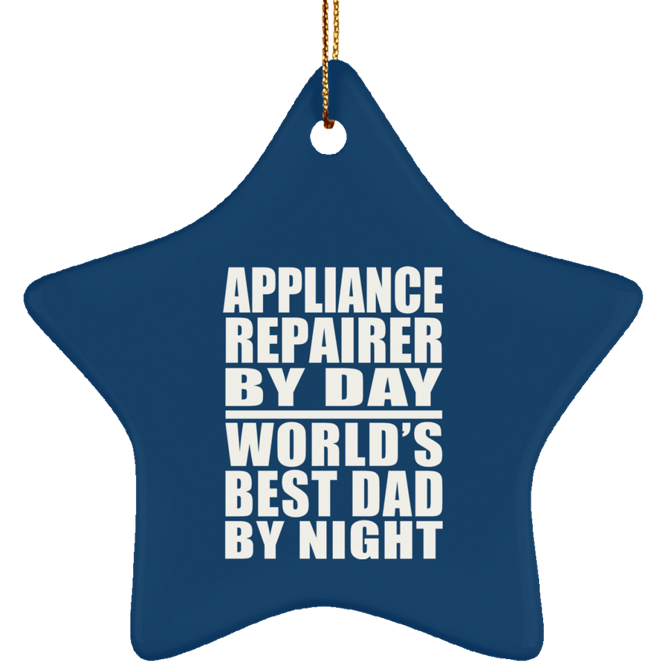 Appliance Repairer By Day World's Best Dad By Night - Star Ornament