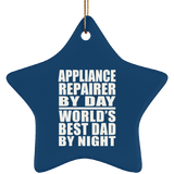 Appliance Repairer By Day World's Best Dad By Night - Star Ornament
