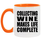 Collecting Wine Makes Life Complete - 11oz Accent Mug Orange
