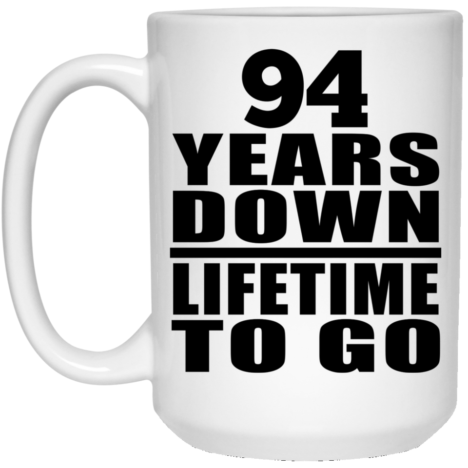 94th Anniversary 94 Years Down Lifetime To Go - 15 Oz Coffee Mug