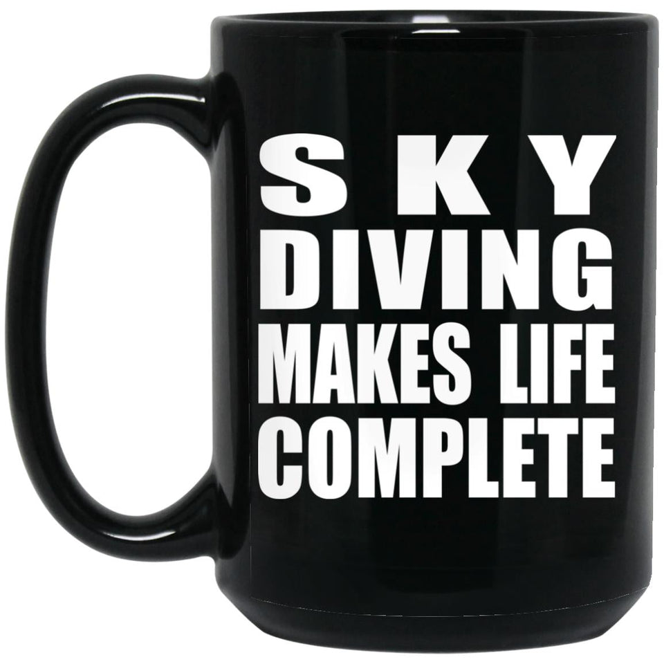 Sky Diving Makes Life Complete - 15oz Coffee Mug Black