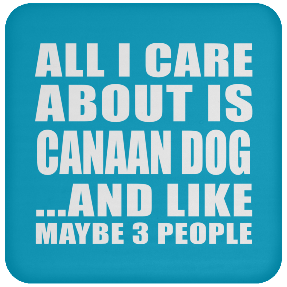 All I Care About Is Canaan Dog - Drink Coaster