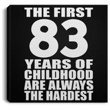 83rd Birthday First 83 Years of Childhood Are The Hardest - Canvas Square